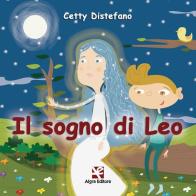 Il sogno di Leo. Ediz. illustrata di Cetty Distefano edito da Algra