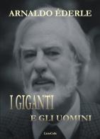 I giganti e gli uomini di Arnaldo Éderle edito da LietoColle