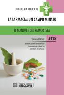 La farmacia. Un campo minato. Il manuale del farmacista. Guida pratica 2018 di Nicoletta Loliscio edito da Esculapio