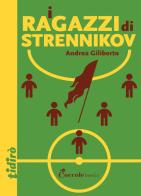 I ragazzi di Strennikov di Andrea Giliberto edito da Coccole Books