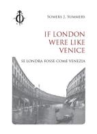 If London were like Venice-Se Londra fosse come Venezia di Somers J. Summers edito da Damocle