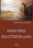 Disegno storico della letteratura lucana di Giovanni Caserta edito da Villani Libri