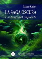 I soldati del Sapiente. La saga oscura. Nuova ediz. di Marco Sartori edito da Spunto Edizioni
