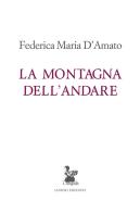 La montagna dell'andare di Federica Maria D'Amato edito da Ianieri