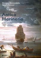 Antica marineria di Giovanni Ammendolia, Sandro Barucci edito da EBS Print