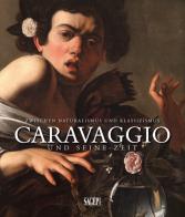 Caravaggio und seine zeit. Zwischen Naturalismus und Klassizismus. Ediz. tedesca e francese edito da SAGEP