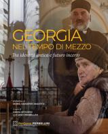 Georgia. Nel tempo di mezzo. Tra identità antica e futuro incerto. Ediz. illustrata edito da Scripta