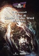 Il caso di Charles Dexter Ward. Choose Cthulhu II vol.7 di Edward T. Riker edito da Raven