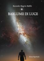 Barlume di Luce di Riccardo Magrin Maffei edito da Elison Paperback