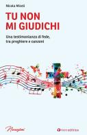 Tu non mi giudichi. Una testimonianza di fede, tra preghiere e canzoni di Nicola Miceli edito da Tau