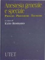 Anestesia generale e speciale. Principi, procedure, tecniche di Ezio Romano edito da UTET