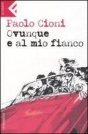 Ovunque e al mio fianco di Paolo Cioni edito da Feltrinelli