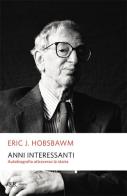 Anni interessanti. Autobiografia di uno storico di Eric J. Hobsbawm edito da Rizzoli