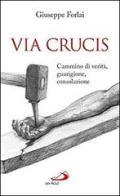 Via Crucis. Cammino di verità, guarigione, consolazione di Giuseppe Forlai edito da San Paolo Edizioni