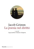 La poesia nel diritto di Jacob Grimm edito da Marsilio
