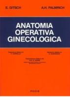 Anatomia operativa ginecologica di E. Gitsch, A. Hans Palmrich edito da Piccin-Nuova Libraria