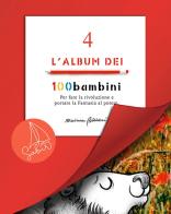 L' album dei 100bambini. Per fare la rivoluzione e portare la fantasia al potere. Ediz. speciale vol.4 di Marianna Balducci edito da SABIR