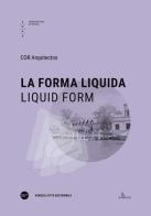 La forma liquida-Liquid form. Ediz. bilingue edito da Anteferma Edizioni