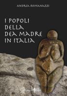 I popoli della dea madre in Italia di Andrea Romanazzi edito da Anguana Edizioni