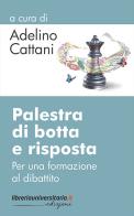 Palestra di botta e risposta di Adelino Cattani edito da libreriauniversitaria.it