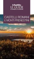 Castelli Romani e Monti Prenestini. Le guide ai sapori e piaceri edito da Gedi (Gruppo Editoriale)