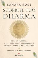 Scopri il tuo Dharma. Come la saggezza delle tradizioni orientali può guidarci verso il nostro scopo di Sahara Rose Ketabi edito da ROI edizioni