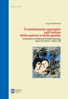 Il matrimonio canonico nell'ordine della natura e della grazia. Commento al Codice di Diritto Canonico Libro IV, Parte I, Titolo VII di Luigi Sabbarese edito da Urbaniana University Press