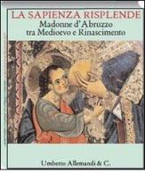 La sapienza risplende. Madonne d'Abruzzo tra Medioevo e Rinascimento edito da Allemandi