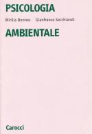 Psicologia ambientale. Introduzione alla psicologia sociale e ambientale di Mirilia Bonnes, Gianfranco Secchiaroli edito da Carocci