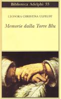 Memorie dalla Torre Blu di Leonora Christina Ulfeldt edito da Adelphi