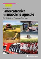 La meccatronica nelle macchine agricole. Dal digitale al Precision Farming di Hanno Speich edito da Tecniche Nuove
