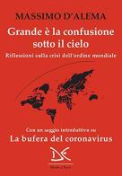 Grande è la confusione sotto il cielo. Riflessioni sulla crisi dell'ordine mondiale di Massimo D'Alema edito da Donzelli