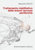 Trattamento riabilitativo delle lesioni nervose periferiche di Maurizio Iocco edito da Minerva Medica