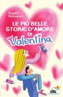 Le più belle storie d'amore di Valentina di Angelo Petrosino edito da Piemme