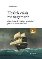 Health crisis management. Esperienze di gestione strategica per le strutture sanitarie di Tiziano Poletti edito da Erickson