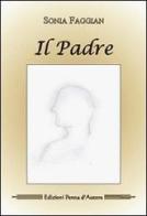 Il padre di Sonia Faggian edito da Penna d'Autore