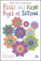 Figli dei fiori, figli di Satana. Racconti e visioni dell'estate del 1969 di Ezio Guaitamacchi edito da Arcana