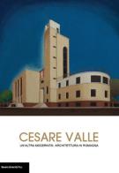 Cesare Valle. Un'altra modernità: architettura in Romagna. Catalogo della mostra (Forlì, 18 settembre-25 ottobre 2015) edito da Bononia University Press