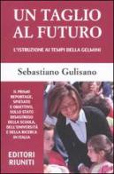 Un taglio al futuro. L'istruzione ai tempi della Gelmini di Sebastiano Gulisano edito da Eir