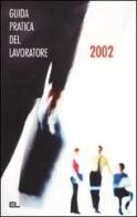 La guida pratica del lavoratore 2002 edito da Edizioni Lavoro