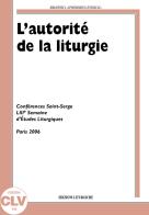 L' autorité de la liturgie. Conférences Saint-Serge 53e Semaine d'études liturgiques (Paris, 26-29 juin 2006) edito da CLV
