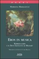 Eros in musica. Kierkegaard e il Don Giovanni di Mozart di Marilena Maragliulo edito da M & B Publishing