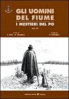 Gli uomini del fiume. I mestieri del Po vol.4 edito da Sometti