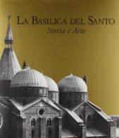 La basilica del Santo. Storia e arte edito da De Luca Editori d'Arte
