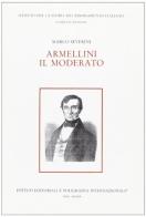 Armellini il moderato di Marco Severini edito da Ist. Editoriali e Poligrafici
