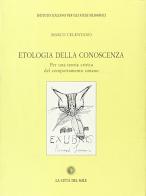 Etologia della conoscenza. Per una teoria critica del comportamento umano di Marco Celentano edito da La Città del Sole