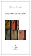 I decaloghi spezzati di Sebastiano Mondadori edito da Stampa 2009