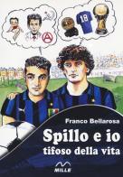 Spillo e io tifoso della vita di Franco Bellarosa edito da Edizioni Mille