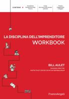 La disciplina dell'imprenditore. 24 passi per una startup di successo. Workbook di Bill Aulet edito da Franco Angeli