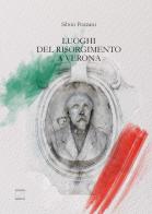 Luoghi del Risorgimento a Verona di Silvio Pozzani edito da Edizioni Zerotre